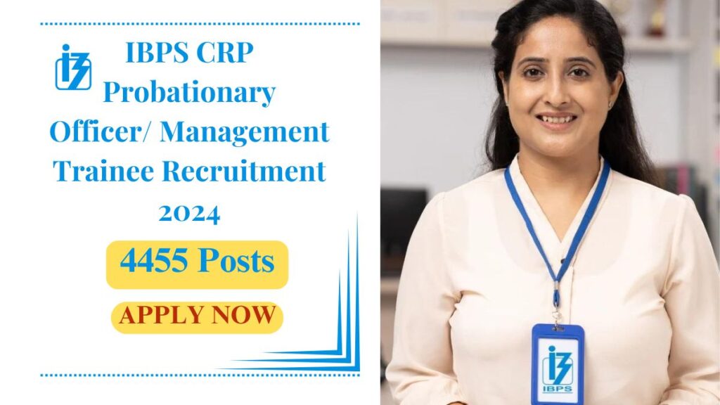 IBPS CRP Probationary Officer/ Management Trainee Recruitment 2024 – Apply Online For 4455 Posts