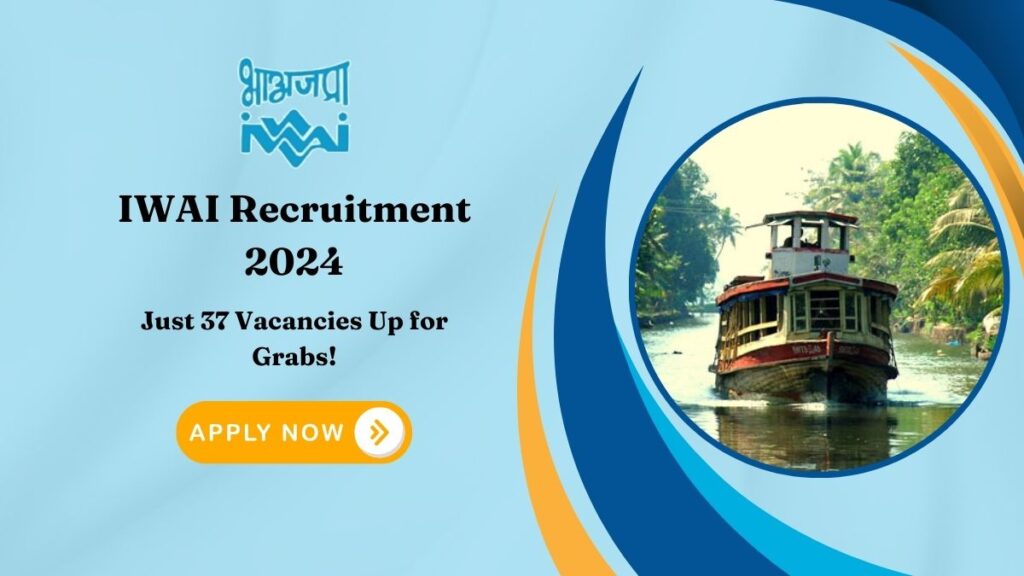 IWAI Recruitment 2024—Just 37 Vacancies Up for Grabs! Apply Now!