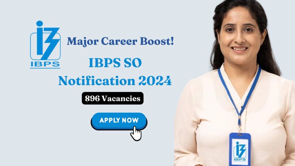 🚀 Major Career Boost! IBPS SO Notification 2024 – 896 Vacancies, Eligibility Details & Apply Online Now! 🌟