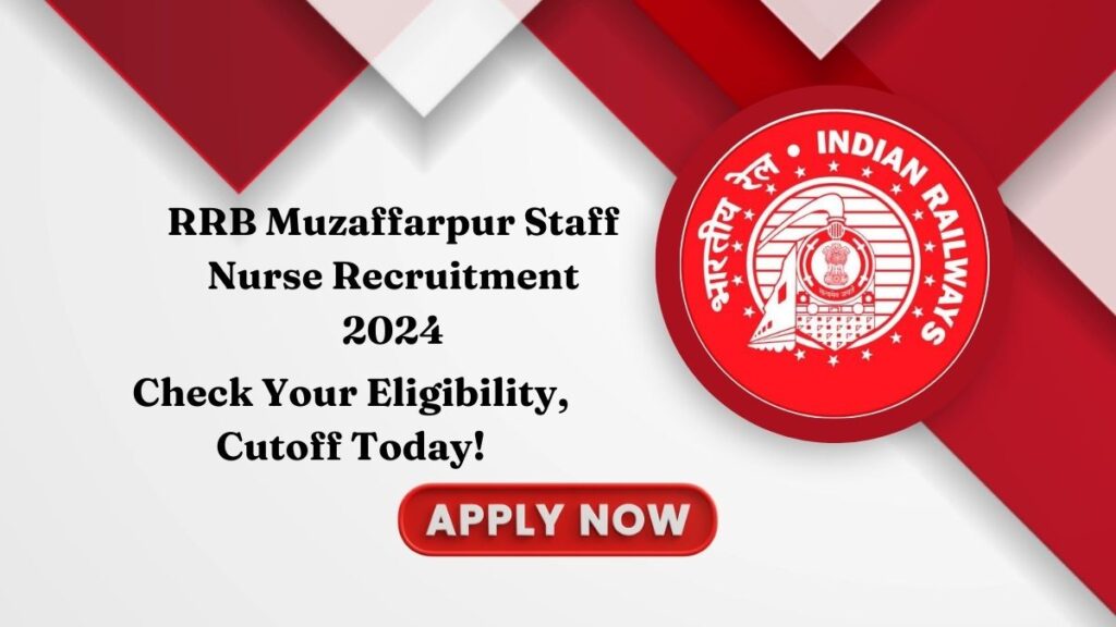 RRB Muzaffarpur Staff Nurse Recruitment 2024 - Check Your Eligibility, Cutoff Today!