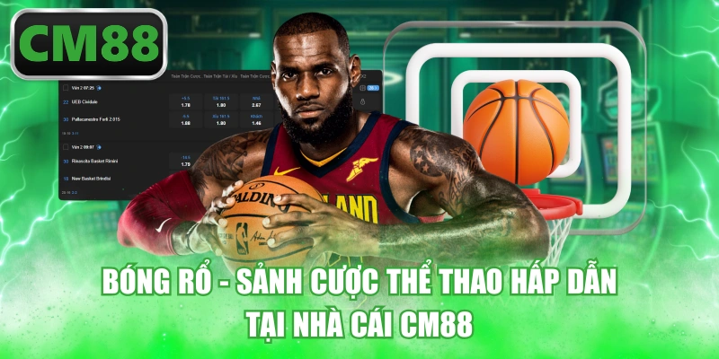 Bóng Rổ - Sảnh Cược Thể Thao Hấp Dẫn Tại Nhà Cái CM88