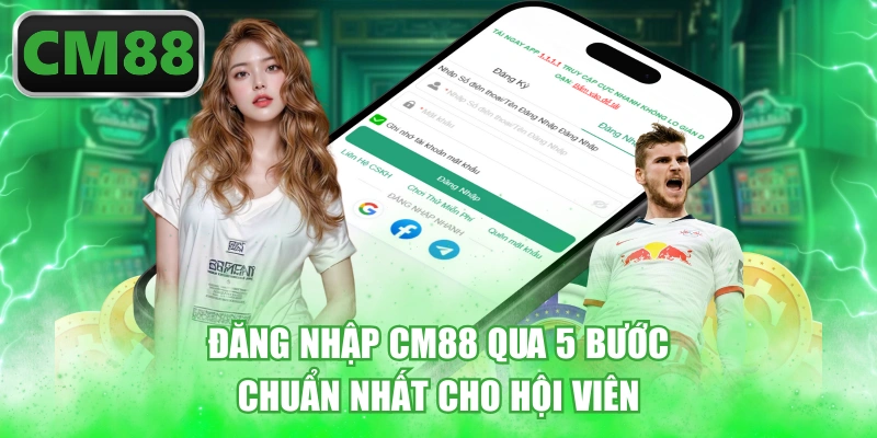 Đăng Nhập CM88 Qua 5 Bước Chuẩn Nhất Cho Hội Viên