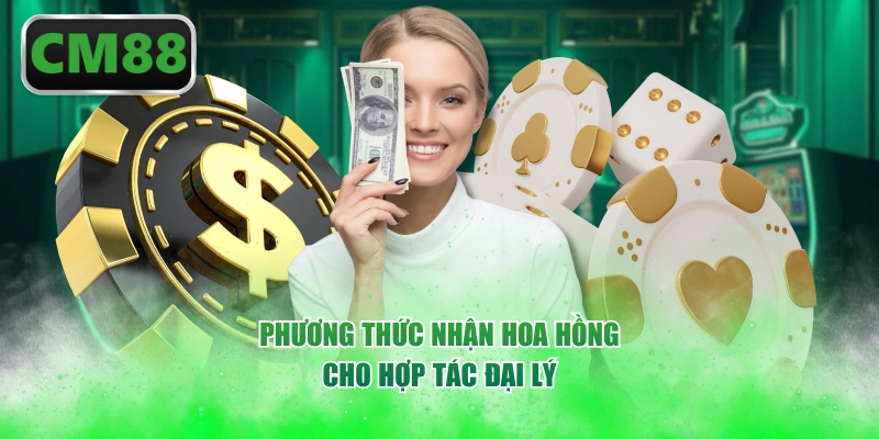 Phương thức nhận hoa hồng cho hợp tác đại lý