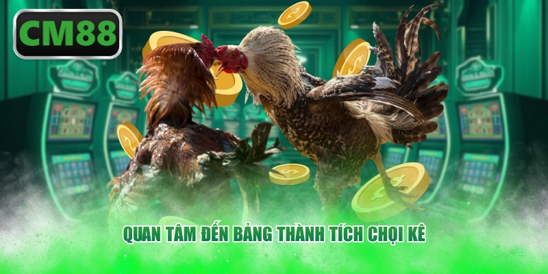 Quan tâm đến bảng thành tích chọi kê